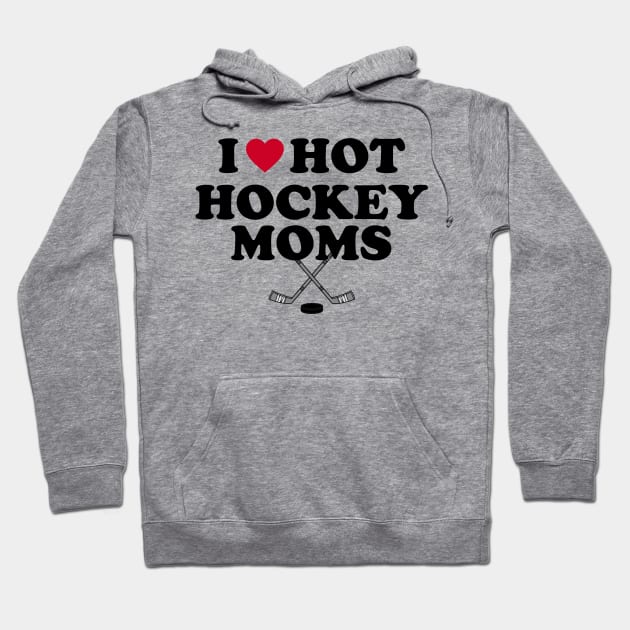 I  Love Hot Hockey Moms Hoodie by PRINT-LAND